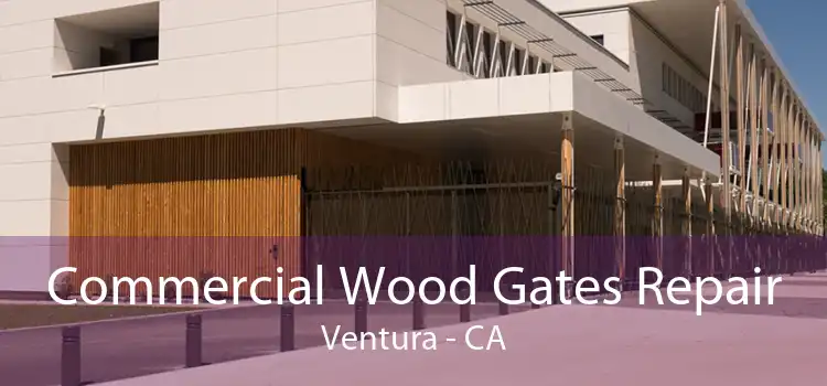 Commercial Wood Gates Repair Ventura - CA